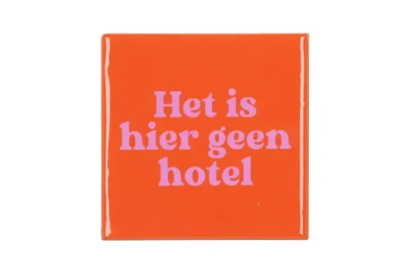 het is hier geen hotel tegeltje